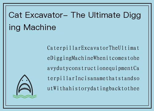 Cat Excavator- The Ultimate Digging Machine